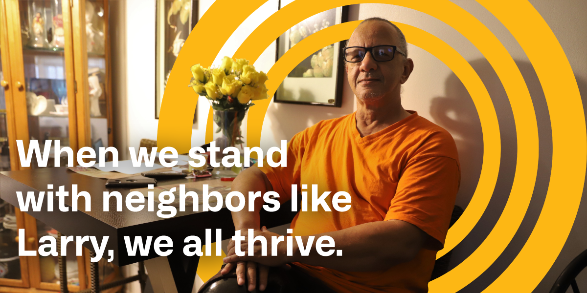 When we stand with neighbors like Larry, we all thrive.